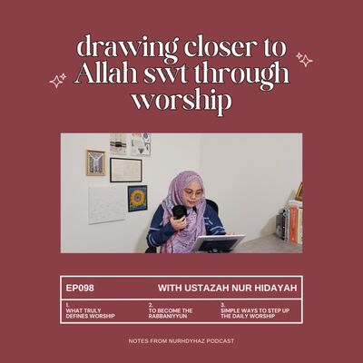 EP098: Drawing Closer to Allah swt Through Worship