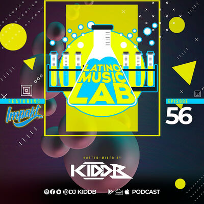 Episode 12: Latino Music Lab EP 56 ((FT. DJ Impakt))