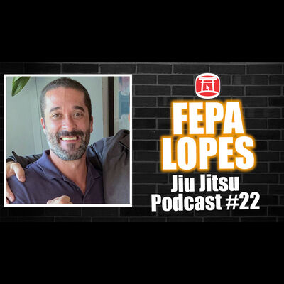 FEPA LOPES - BJJSTARS - Jiu Jitsu Podcast #22