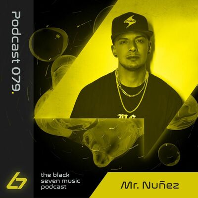 079 -  Mr Nuñez | Black Seven Music Podcast