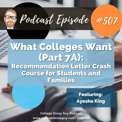 507: What Colleges Want (Part 7A): Recommendation Letter Crash Course for Students and Families