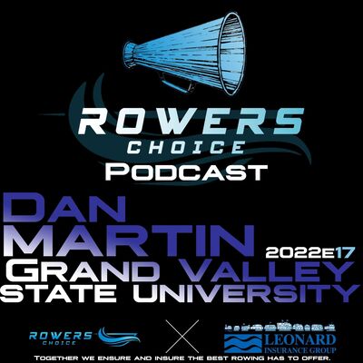 2022e17 - Rowers Choice Podcast - Dan Martin - Grand Valley