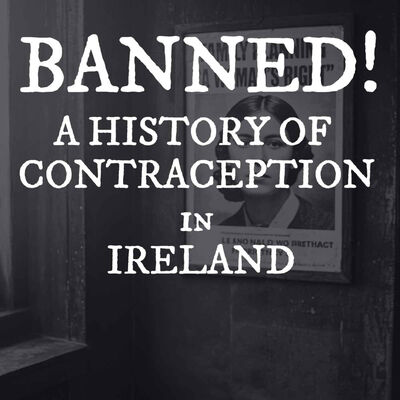 Banned: The Hidden History of Contraception in Ireland (Listener Favourite)