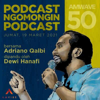 AMwave #50: Podcast Ngomongin Podcast | Adriano Qalbi