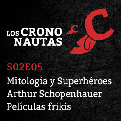 S02E05 - Mitología y Superhéroes. Arthur Schopenhauer. Películas frikis.