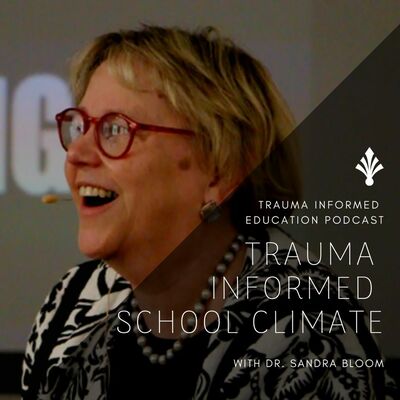 Trauma Informed School Climate with Dr. Sandra Bloom