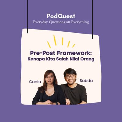 Pre-Post Framework: Kenapa Kita Salah Nilai Orang