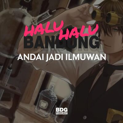 [HALU-HALU BANDUNG] ANDAI JADI ILMUWAN
