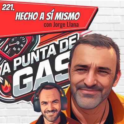221. A punta de Gas: Hecho a sí mismo (con Jorge Llana)