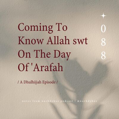 EP088: Coming To Know Allah swt On The Day Of 'Arafah