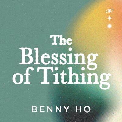 The Blessing of Tithing | Benny Ho | FCC Online