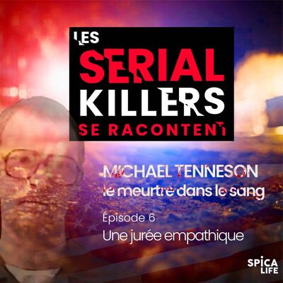 Les serials killers se racontent, Michael Tenneson : EP6 la jurée emphatique