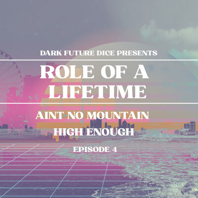 Dark Future Dice | Role of a Lifetime | Episode 4