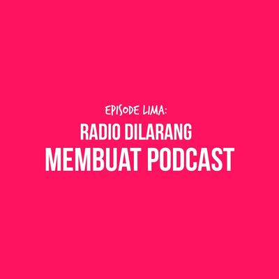E5 - Disruptive & Nondisruptive Industry: Radio dilarang membuat podcast