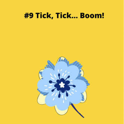 #9 Tick, Tick… Boom! 