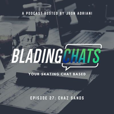 Blading Chats with Chaz Sands