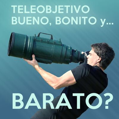 S5 Ep11: Teleobjetivos. Bueno, Bonito y Barato💰?