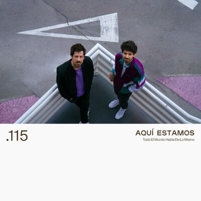 115. AQUÍ ESTAMOS - Todo El Mundo Habla De Lo Mismo