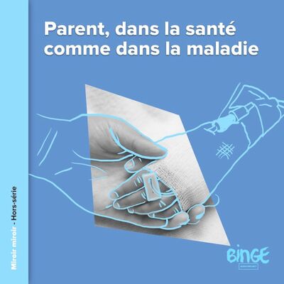 Hors-série : Parent, dans la santé comme dans la maladie