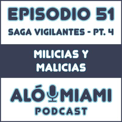 Aló Miami - Ep. 51. "Milicias y Malicias"