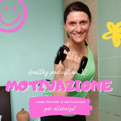 Ep. 10 - Come trovare la motivazione per allenarsi