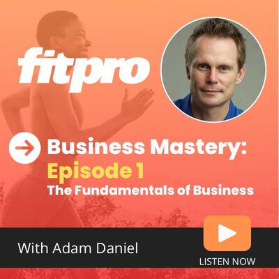 Business Mastery with Adam Daniel – Episode 1: The Fundamentals of Business