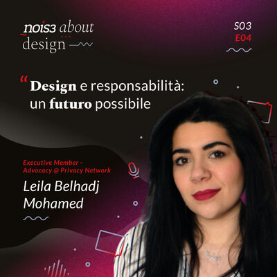 S03E04 - Leila Belhadj Mohamed - Design e responsabilità: un futuro possibile