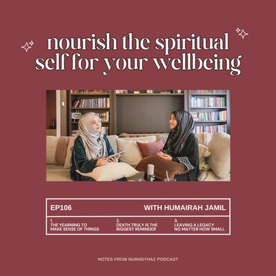 EP106: Nourish the Spiritual Self for Your Wellbeing (with Humairah Jamil)
