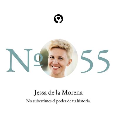 55. Jessa de la Morena - No subestimes el poder de tu historia.