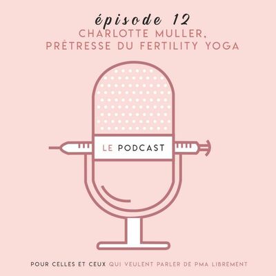 PODCAST SUR LE FIV - Episode 12 - Charlotte Muller, prêtresse du fertility yoga