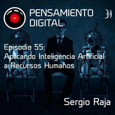 Episodio 55: Aplicando Inteligencia Artificial a Recursos Humanos, con Sergio Raja