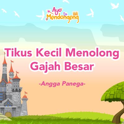 Ayo Mendongeng: Tikus Kecil Menolong Gajah Besar - Angga Panega