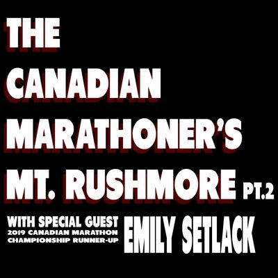 Who Makes The Canadian Marathoner's Mt. Rushmore? Pt.2 Ft. Emily Setlack