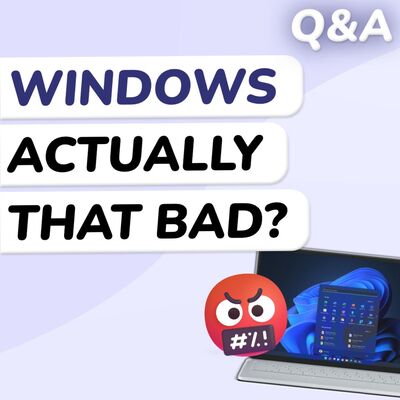 Q&A: Is Windows Unfairly Hated?