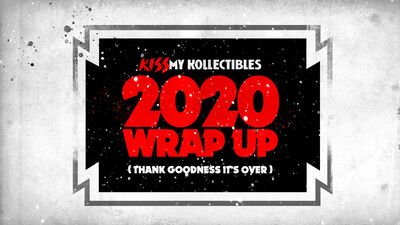 2020 Wrap Up! Merry KISSmas from KISS My Kollectibles!!