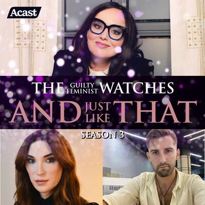 The Guilty Feminist watches And Just Like That - Season 3, Episode 11 with Juno Dawson and Dylan B Jones