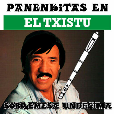 Panenkitas en el Txistu: sobremesa undécima.