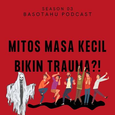 Eps 051: Mitos masa kecil bikin trauma?!