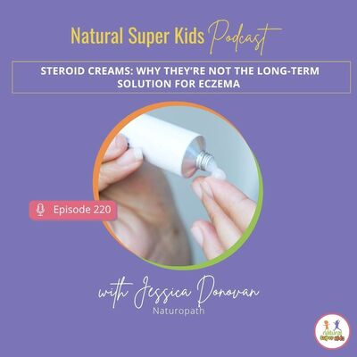 Episode 220: Steroid Creams: Why They’re Not the Long-Term Solution for Eczema