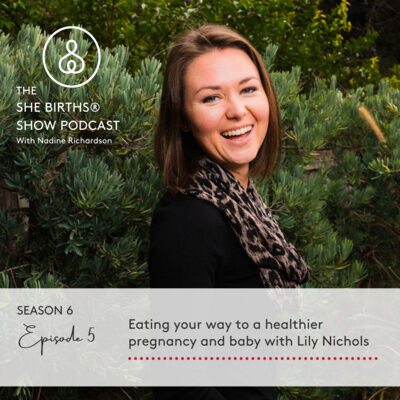 S6, E6 Eating your way to a healthier pregnancy and baby with Lily Nichols