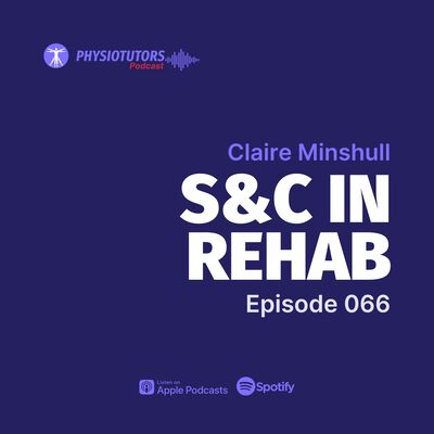 EP. 66: Empowering Movement - Integrating S&C into Physiotherapy with Claire Minshull