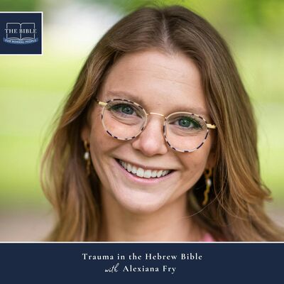 [Bible] Episode 297: Alexiana Fry - Trauma in the Hebrew Bible