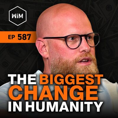 Bitcoin & the Awakening of Human Consciousness w/ Matt Manning (WiM587)