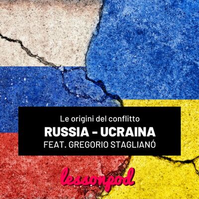 Le origini del conflitto Russia - Ucraina raccontato da Gregorio Staglianó