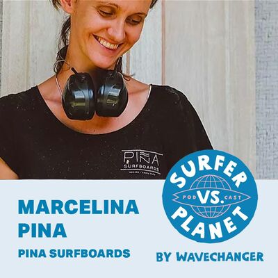 Surfer vs Planet with Marcelina Pina, Pina Surfboards