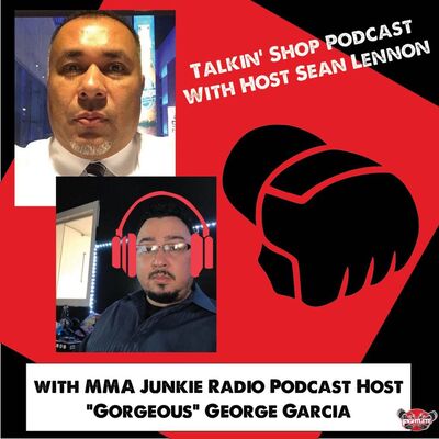 Talkin' Shop Podcast with "Gorgeous" George Garcia from MMAJUNKIE Podcast on UFC Vegas 17 and more!