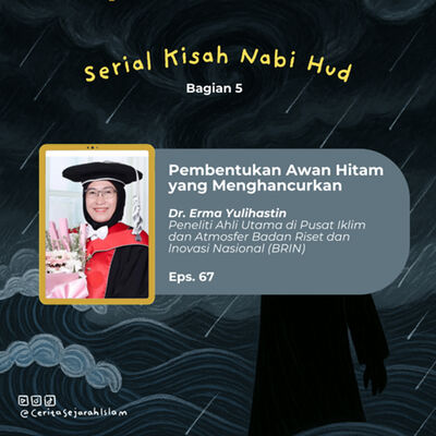 Cerita 67: Proses Pembentukan Awan Hitam yang Menghancurkan (Ft. Dr. Erma Yulihastin) | Serial Kisah Nabi Hud (5/5)