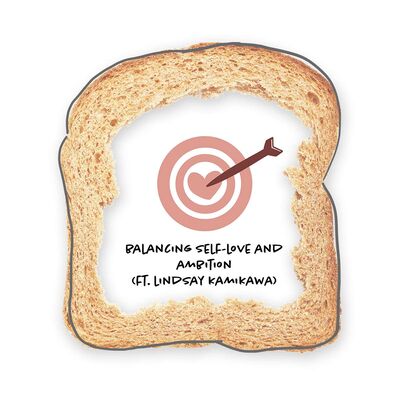 Balancing Self-Love and Ambition (ft. Lindsay Kami)