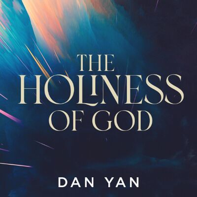 The Holiness of God | Dan Yan | FCC Online