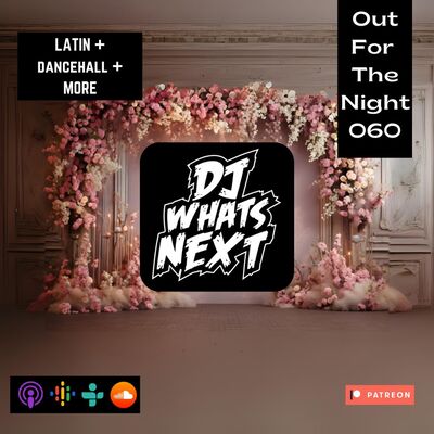 OUT FOR THE NIGHT 060 (LATIN + DANCEHALL + MORE)